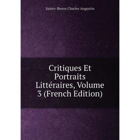 

Книга Critiques Et Portraits Littéraires, Volume 3 (French Edition)