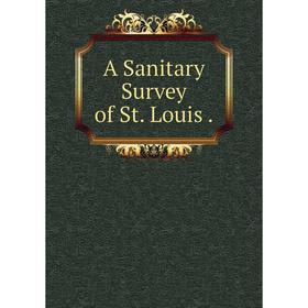 

Книга A Sanitary Survey of St. Louis.