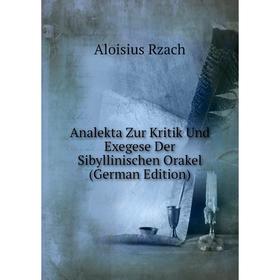 

Книга Analekta Zur Kritik Und Exegese Der Sibyllinischen Orakel (German Edition)