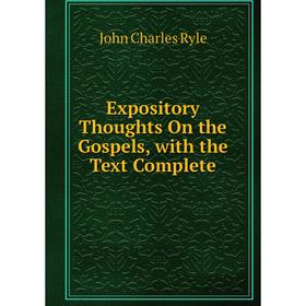 

Книга Expository Thoughts On the Gospels, with the Text Complete