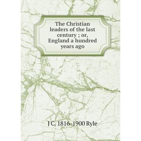 

Книга The Christian leaders of the last century; or, England a hundred years ago