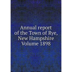

Книга Annual report of the Town of Rye, New Hampshire Volume 1898