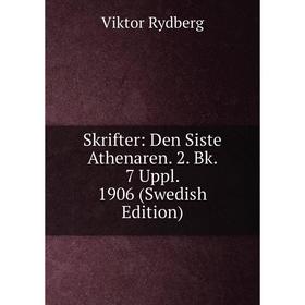 

Книга Skrifter: Den Siste Athenaren. 2. Bk. 7 Uppl. 1906 (Swedish Edition)