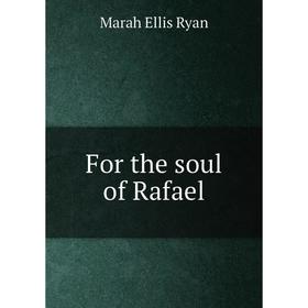 

Книга For the soul of Rafael