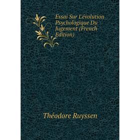 

Книга Essai Sur L'évolution Psychologique Du Jugement (French Edition)