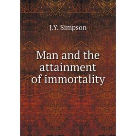 

Книга Man and the attainment of immortality