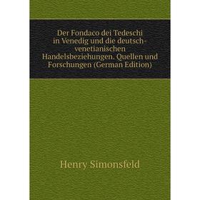 

Книга Der Fondaco dei Tedeschi in Venedig und die deutsch-venetianischen Handelsbeziehungen. Quellen und Forschungen (German Edition)