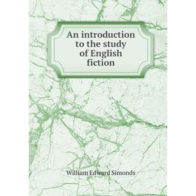 

Книга An introduction to the study of English fiction