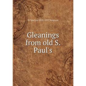 

Книга Gleanings from old S. Paul's