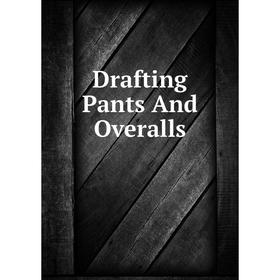 

Книга Drafting Pants And Overalls
