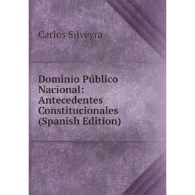 

Книга Dominio Público Nacional: Antecedentes Constitucionales (Spanish Edition)