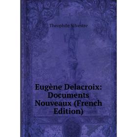 

Книга Eugène Delacroix: Documents Nouveaux (French Edition)