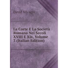 

Книга La Corte E La Società Romana Nei Secoli XVIII E Xix, Volume 3