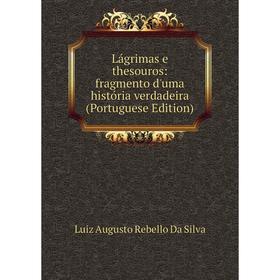 

Книга Lágrimas e thesouros: fragmento d'uma história verdadeira (Portuguese Edition)