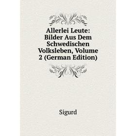 

Книга Allerlei Leute: Bilder Aus Dem Schwedischen Volksleben, Volume 2 (German Edition)