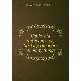 

Книга California anthology: or, Striking thoughts on many things