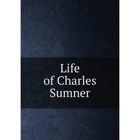 

Книга Life of Charles Sumner