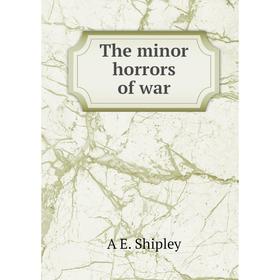 

Книга The minor horrors of war