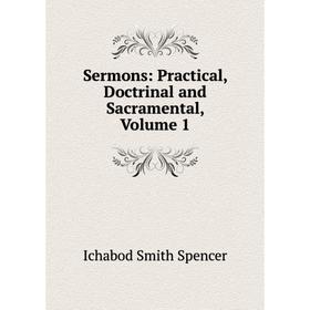 

Книга Sermons: Practical, Doctrinal and Sacramental, Volume 1