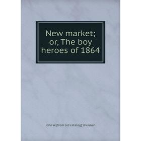 

Книга New market; or the boy heroes of 1864