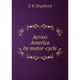 

Книга Across America by motor-cycle