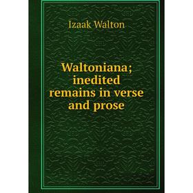 

Книга Waltoniana; inedited remains in verse and prose
