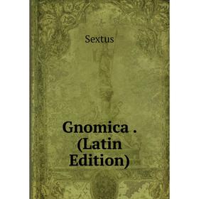 

Книга Gnomica. (Latin Edition)