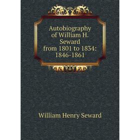 

Книга Autobiography of William H. Seward from 1801 to 1834: 1846-1861