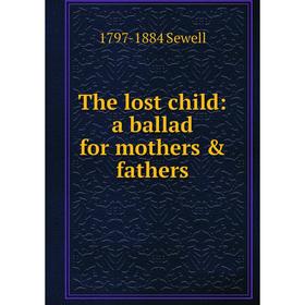 

Книга The lost child: a ballad for mothers & fathers