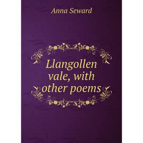 

Книга Llangollen vale, with other poems