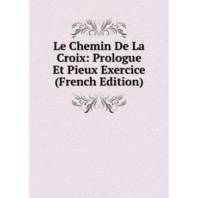 

Книга Le Chemin De La Croix: Prologue Et Pieux Exercice