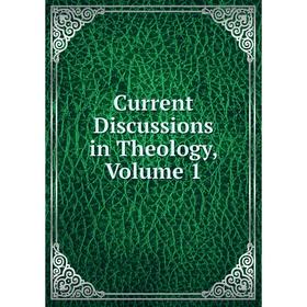 

Книга Current Discussions in Theology, Volume 1