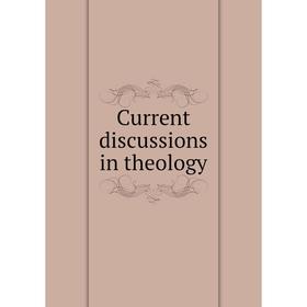 

Книга Current discussions in theology