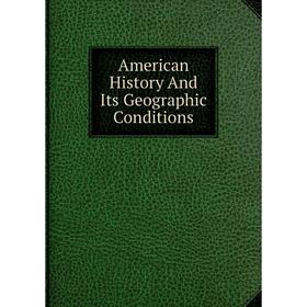 

Книга American History And Its Geographic Conditions