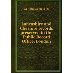 

Книга Lancashire and Cheshire records preserved in the Public Record Office, London