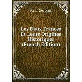 

Книга Les Deux Frances Et Leurs Origines Historiques