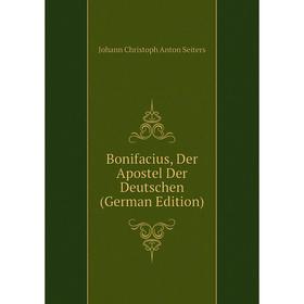 

Книга Bonifacius, Der Apostel Der Deutschen (German Edition)