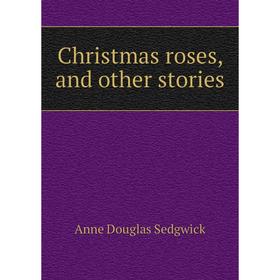

Книга Christmas roses, and other stories