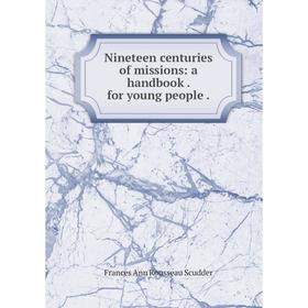 

Книга Nineteen centuries of missions: a handbook for young people