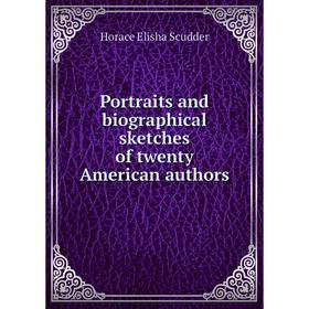 

Книга Portraits and biographical sketches of twenty American authors