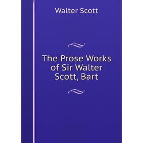 

Книга The Prose Works of Sir Walter Scott, Bart