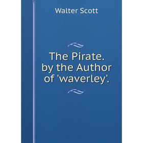

Книга The Pirate. by the Author of 'waverley'.