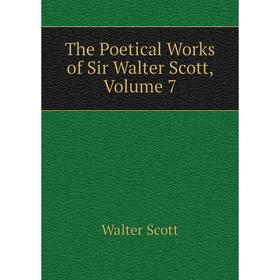 

Книга The Poetical Works of Sir Walter Scott, Volume 7