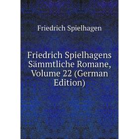 

Книга Friedrich Spielhagens Sämmtliche Romane, Volume 22 (German Edition)