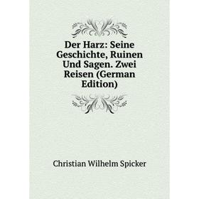 

Книга Der Harz: Seine Geschichte, Ruinen Und Sagen. Zwei Reisen (German Edition)