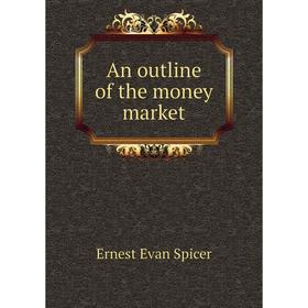 

Книга An outline of the money market