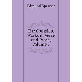 

Книга The Complete Works in Verse and Prose, Volume 7