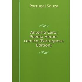 

Книга Antonio Caro; Poema Heroe-comico (Portuguese Edition)