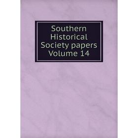 

Книга Southern Historical Society papers Volume 14