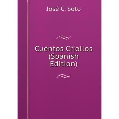 Книга Cuentos Criollos (Spanish Edition) (6321674) - Купить по цене от   руб. | Интернет магазин 